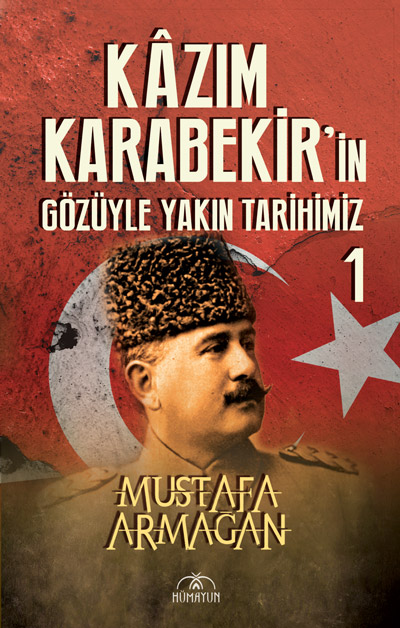 Kâzım Karabekir’in Gözüyle Yakın Tarihimiz 1