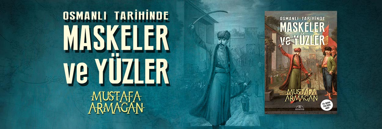 Osmanlı Tarihinde Maskeler ve Yüzler - Mustafa Armağan