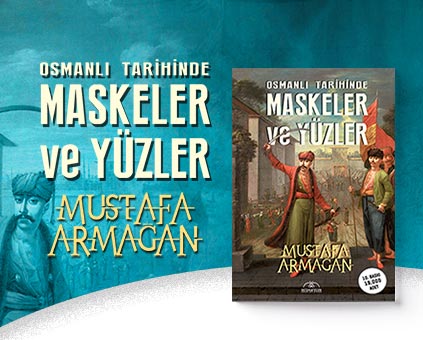 Osmanlı Tarihinde Maskeler ve Yüzler - Mustafa Armağan